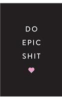 Inspirational Notebook: Do Epic Shit!