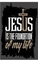 Jesus Is The Foundation Of My Life