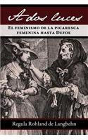 DOS Luces. El Feminismo de La Picaresca Femenina Hasta Defoe: El feminismo de la picaresca femenina hasta Defoe