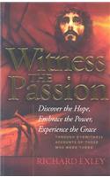 Witness the Passion: Discover the Hope, Embrace the Power, Experience the Grace: Through Eyewitness Accounts of Those Who Were There