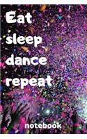 eat sleep dance repeat notebook: Gifts for dance player
