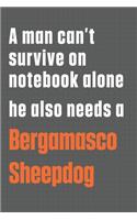 A man can't survive on notebook alone he also needs a Bergamasco Sheepdog: For Bergamasco Sheepdog Fans