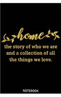 Home the story of who we are and a collection of all things we love Notebook