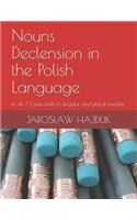 Nouns Declension in the Polish Language: in all 7 Cases both in singular and plural number