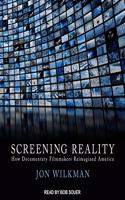 Screening Reality Lib/E