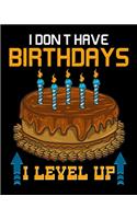 I Don't Have Birthdays I Level Up: Funny Gaming I Don't Have Birthdays, I Level Up Gamer 2020-2021 Weekly Planner & Gratitude Journal (110 Pages, 8" x 10") Blank Sections For Writing 