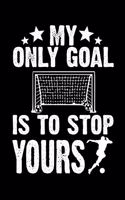 My Only Goal Is To Stop Yours