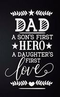 Dad A Son's First Hero A Daughter's First Love
