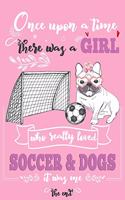 Once Upon A Time There Was A Girl Who Loved Soccer and Dogs It Was Me The End