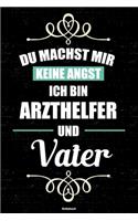 Du machst mir keine Angst ich bin Arzthelfer und Vater Notizbuch