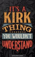 Its A Kirk Thing You Wouldnt Understand: Kirk Name Planner With Notebook Journal Calendar Personal Goals Password Manager & Much More, Perfect Gift For Kirk