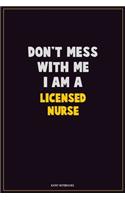 Don't Mess With Me, I Am A Licensed nurse: Career Motivational Quotes 6x9 120 Pages Blank Lined Notebook Journal