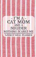 I'm a Cat Mom and a Solider Nothing Scares Me Weekly Meal Planner