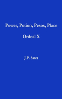 Power, Potion, Pesos, Place: Ordeal X