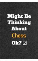 Might Be Thinking About Chess ok? Funny /Lined Notebook/Journal Great Office School Writing Note Taking