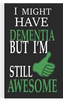 I Might Have Dementia But I'm Still Awesome