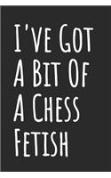 I've Got A Bit Of A Chess Fetish