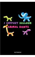 I Support Balloon Animal Rights Notebook