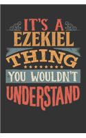 Its A Ezekiel Thing You Wouldnt Understand: Ezekiel Diary Planner Notebook Journal 6x9 Personalized Customized Gift For Someones Surname Or First Name is Ezekiel