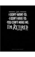 I Don't Want To. I Don't Have To. You Can't Make Me. I'm Retired: Monthly Bill Planner & Organizer