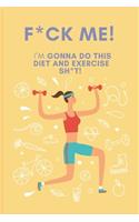 F*ck Me! I'm Gonna Do This Diet and Exercise Shit