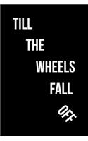 Till The Wheels Fall Of: Roller Skate Notebook Journal Composition Blank Lined Diary Notepad 120 Pages Paperback Black Black