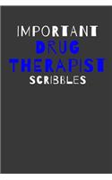 Important Drug Therapist Scribbles: Inspirational Motivational Funny Gag Notebook Journal Composition Positive Energy 120 Lined Pages For Drug Therapists