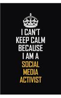 I Can't Keep Calm Because I Am A Social Media Activist: Motivational Career Pride Quote 6x9 Blank Lined Job Inspirational Notebook Journal