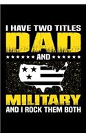 I Have Two Titles Dad And Military And I Rock Them Both: Birthday, Retirement, Appreciation, Fathers Day Special Gift, Lined Notebook, 6 x 9, 120 Pages