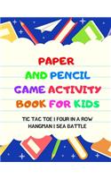 Paper And Pencil Game Activity Book For Kids: Tic Tac Toe, Four In A Row, Hangman, Sea Battle: Fun Games For Elementary School Kids To Keep Them Busy