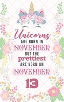 Unicorns Are Born In November But The Prettiest Are Born On November 13: Cute Blank Lined Notebook Gift for Girls and Birthday Card Alternative for Daughter Friend or Coworker