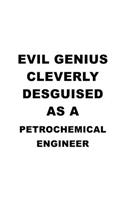 Evil Genius Cleverly Desguised As A Petrochemical Engineer: Unique Petrochemical Engineer Notebook, Journal Gift, Diary, Doodle Gift or Notebook - 6 x 9 Compact Size- 109 Blank Lined Pages