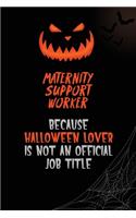 Maternity Support Worker Because Halloween Lover Is Not An Official Job Title