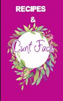 Recipes & Cunt Face: Blank Recipe Journal to Write In. When You In Love With Cooking, Spring and Vintage Leaves and Floral.(6 Shitty Recipes)