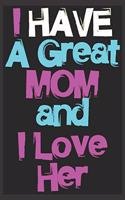 I Have a Great Mom and I Love Her