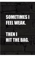 Sometimes I Feel Weak. Then I Hit The Bag.