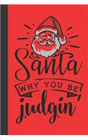 santa why you be judgin: small lined Christmas Notebook / Travel Journal to write in (6'' x 9'') 120 pages