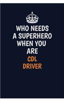 Who Needs A Superhero When You Are CDL Driver: Career journal, notebook and writing journal for encouraging men, women and kids. A framework for building your career.