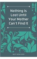 Nothing Is Lost Until Your Mother Can't Find It: 100 Pages 6'' x 9'' Lined Writing Paper Best Gift For Mother