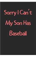 Sorry I Can't My Son Has Baseball: Lined Journal, 120 Pages, 6 x 9, Funny Baseball Gift Idea, Black Matte Finish (Sorry I Can't My Son Has Baseball Journal)