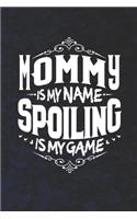 Mommy Is My Name Spoiling Is My Game