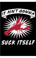 It Ain't Gonna Suck Itself: Crawfish Ain't Gonna Suck Itself Cajun Food Lover Lined Notebook Journal Diary 6x9