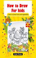 How to Draw for kids Learn to Draw fruits and Vegetables: (Step-by-Step Drawing Books) Hardcover