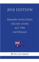 Primary Industries (Excise) Levies ACT 1999 (Australia) (2018 Edition)