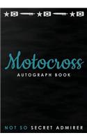 Not So Secret Admirer: Motocross Autograph Book, Blank Organized Signature Journal, 100 Signature/Photograph/Drawing/Picture Blank Pages, 100 Lined Writing Pages, 204 Page(13 Autograph Book)