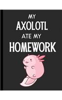 My Axolotl Ate My Homework: (Funny Ate My Homework Gift Ideas)
