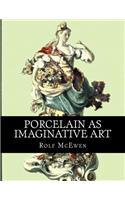 Porcelain as Imaginative Art