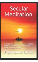 Secular Meditation A Beginners Guide on How To Meditate Without Spirituality & Achieve Your Goals Towards Success