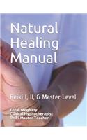 Natural Healing Manual: A Complete Reiki Text Book, All What You Need to Learn about Reiki Practice(999 Reiki Training and Certification)