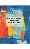 It Always Seems Impossible Until It's Done Sketchbook Notebook